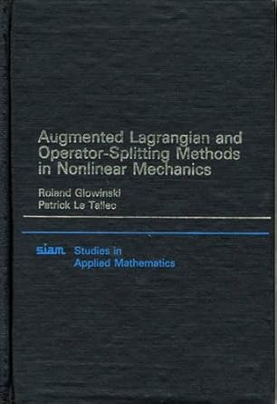 Augmented Lagrangian and Operator Splitting Methods in Nonlinear Mechanics (Studies in Applied and Numerical Mathematics, Band 9)