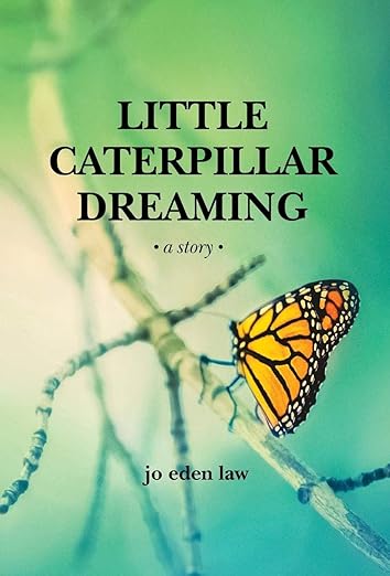 Little Caterpillar Dreaming (The Monarch Chronicle Series)