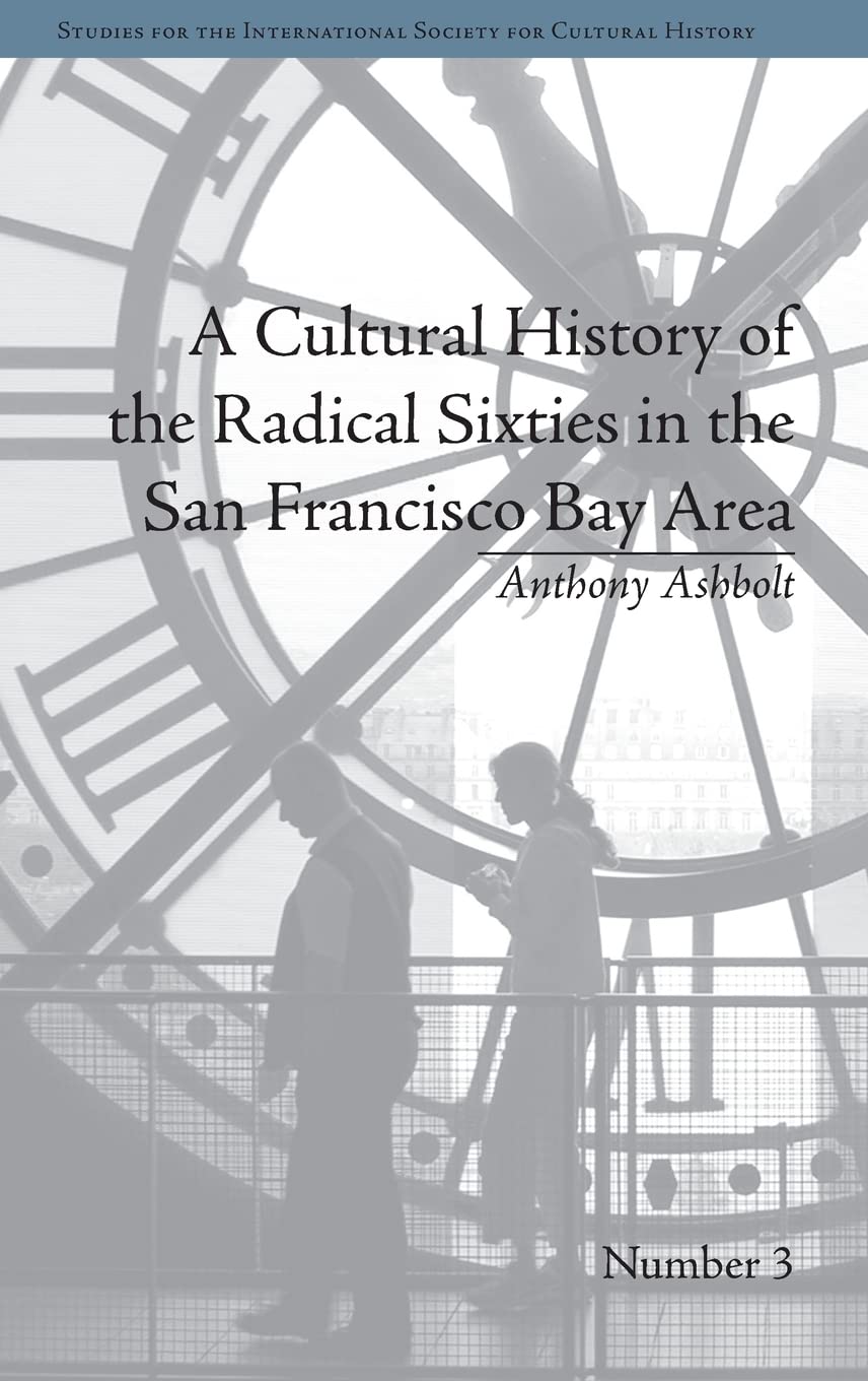 A Cultural History of the Radical Sixties in the San Francisco Bay Area