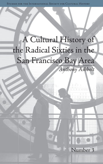 A Cultural History of the Radical Sixties in the San Francisco Bay Area