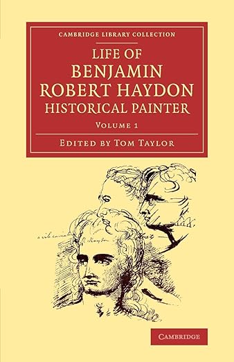 Life of Benjamin Robert Haydon, Historical Painter: From his Autobiography and Journals
