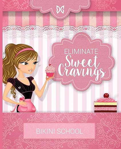 Bikini Model Prep School: Book 7: Eliminate Sweet Cravings