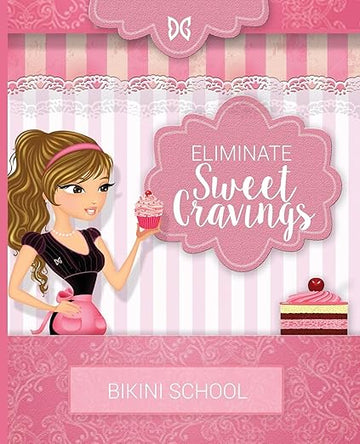 Bikini Model Prep School: Book 7: Eliminate Sweet Cravings