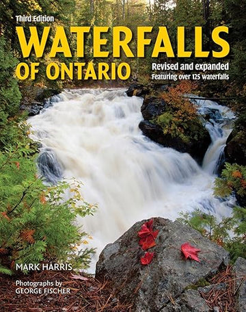 Waterfalls of Ontario: Revised and Expanded Featuring Over 125 Waterfalls